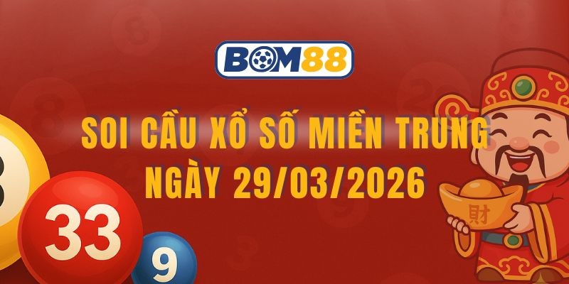 BOM88 Soi cầu XSMT ngày 29/03/2026 - Bắt nhịp lô chuẩn từ Bom88