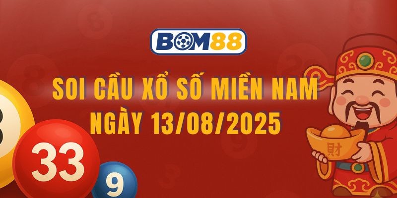 BOM88 Soi cầu XSMN 13/08/2025 - Chốt số tài lộc cùng Bom88