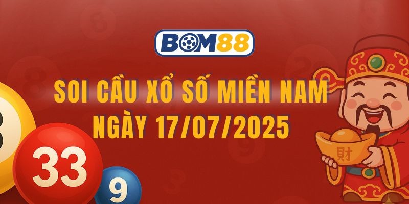 BOM88 Soi cầu XSMN ngày 17/07/2025 chuẩn xác từ BOM88